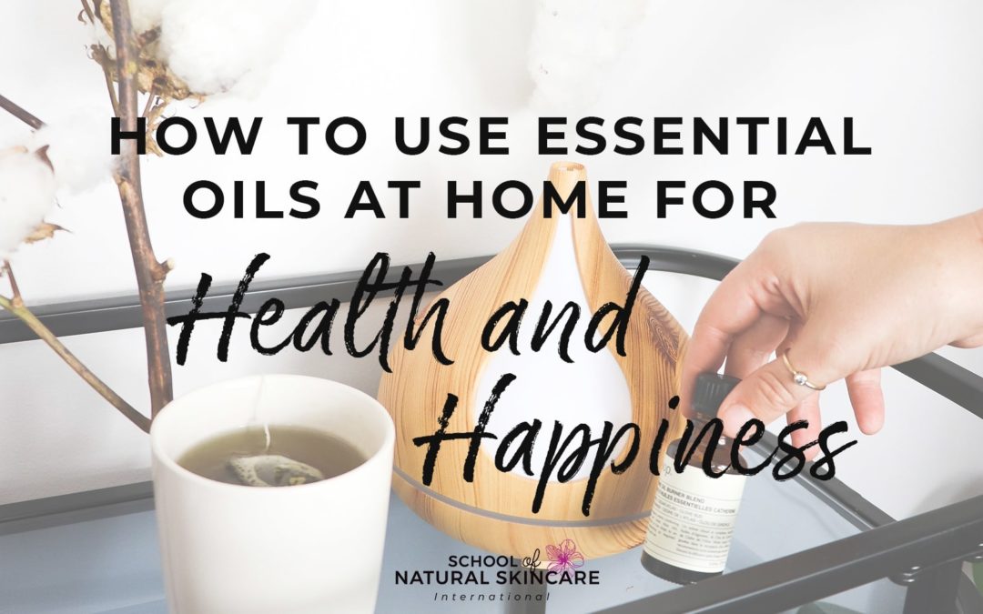 How to use essential oils at home for health and happiness