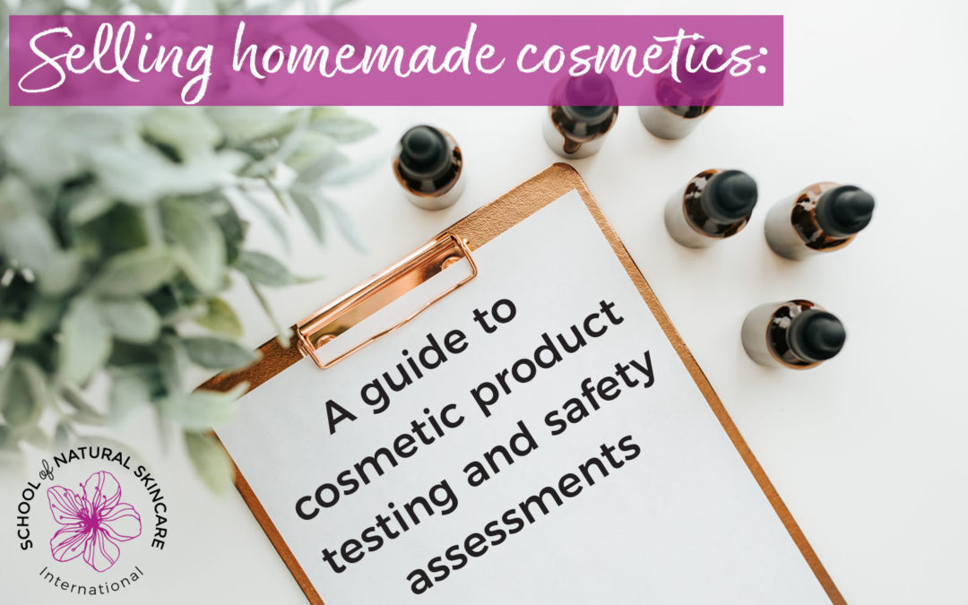 Selling homemade cosmetics: A guide to cosmetic product testing and safety assessments