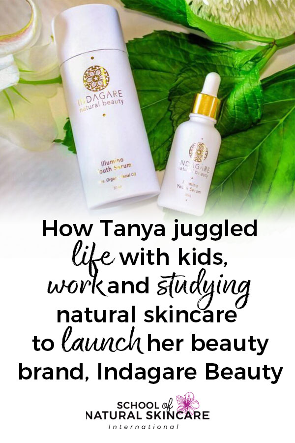 How Tanya juggled life with kids, work and studying natural skincare to launch her beauty brand, Indagare Beauty Business Student success stories 