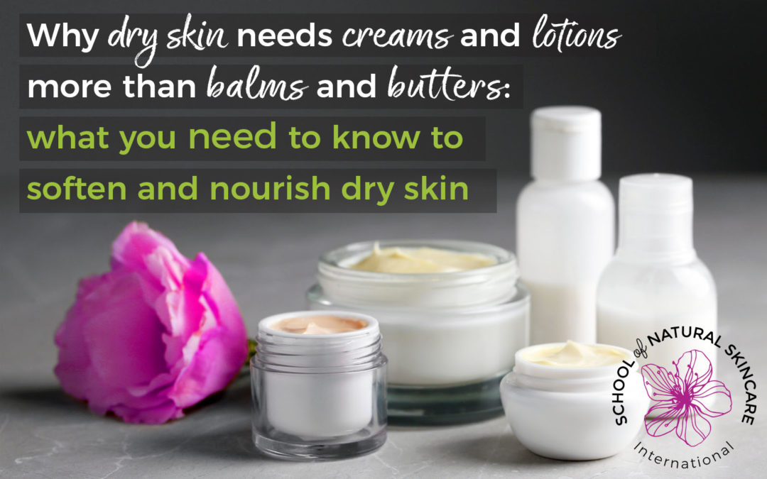 Why dry skin needs creams and lotions more than balms and butters: What You Need to Know to Soften and Nourish Dry Skin