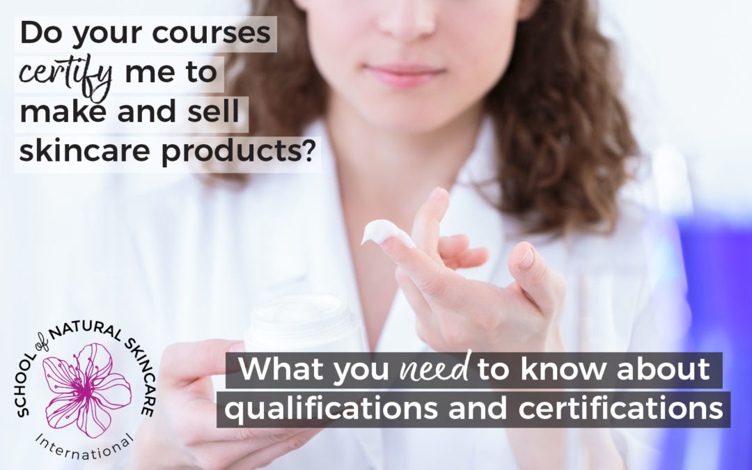 Do Your Courses Certify Me to Make and Sell Skincare Products? What You Need to Know about Qualifications and Certifications